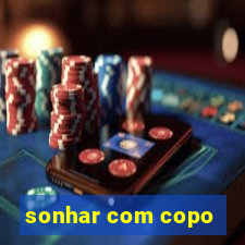 sonhar com copo